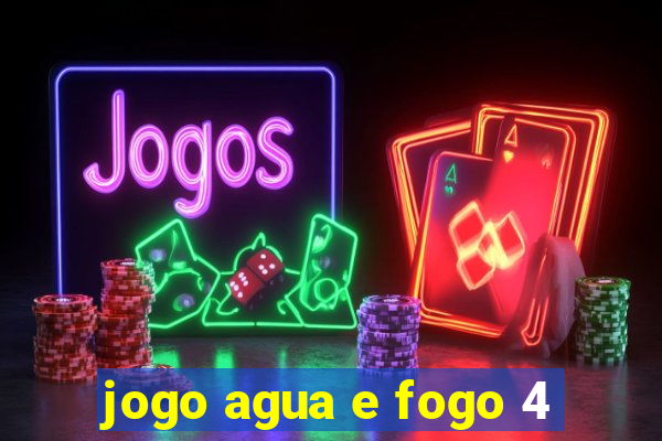 jogo agua e fogo 4